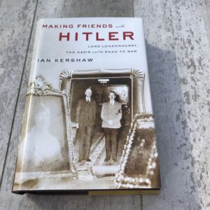 MAKING FRIENDS WITH HITLER: LORD LONDONDERRY, THE NAZIS, AND THE ROAD TO WAR HARDCOVER