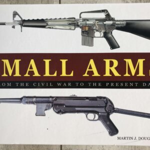 SMALL ARMS FROM THE CIVIL WAR TO THE PRESENT DAY, HARDCOVER BOOK