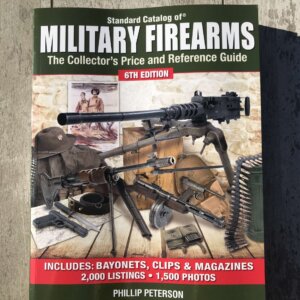 STANDARD CATALOG OF MILITARY FIREARMS THE COLLECTORS PRICE AND REFERENCE GUIDE 6TH EDITION, SOFT COVER